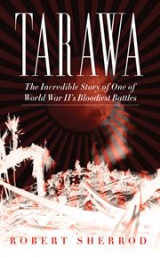 Tarawa. The Incredible Story of One of World War II's Bloodiest Battles cover image