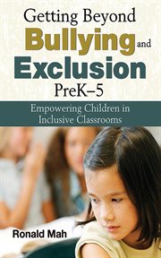 Getting beyond bullying and exclusion, preK-5 : empowering children in inclusive classrooms cover image