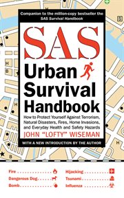SAS urban survival handbook : how to protect yourself against terrorism, natural disasters, fires, home invasions, and everyday health and safety hazards cover image