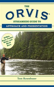 The Orvis streamside guide to approach and presentation : riffles, runs, pocket water, and much more cover image