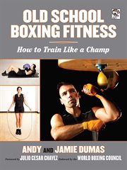 Old school boxing fitness : how to train like a champ cover image