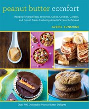 Peanut butter comfort : recipes for breakfasts, brownies, cakes, cookies, candies and frozen treats featuring America's favorite sandwich spread cover image