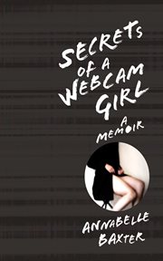 Secrets of a webcam girl : a memoir cover image