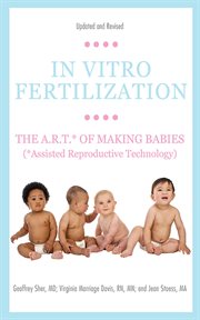 In Vitro Fertilization : the A.R.T. of Making Babies (Assisted Reproductive Technology) cover image