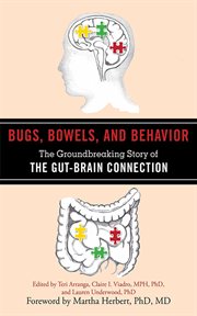 Bugs, bowels, and behavior : the groundbreaking story of the gut-brain connection cover image