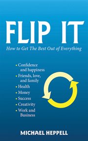 Flip it : how to get the best out of everything cover image