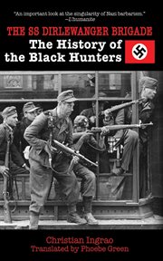The SS Dirlewanger Brigade : the history of the Black Hunters cover image