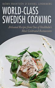 World-class Swedish cooking : artisanal recipes from one of Stockholm's most celebrated restaurants cover image