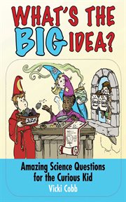 What's the BIG Idea? : Amazing Science Questions for the Curious Kid cover image
