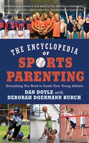 The encyclopedia of sports parenting : everything you need to guide your young athlete cover image