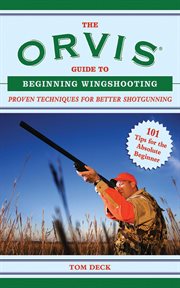 The Orvis Guide to Beginning Wingshooting : Proven Techniques for Better Shotgunning cover image
