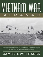 Vietnam War Almanac : an In-Depth Guide to the Most Controversial Conflict in American History cover image