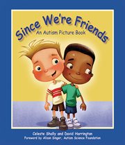 Since We're Friends : an Autism Picture Book cover image