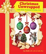 Christmas unwrapped : a kid's winter wonderland of holiday trivia cover image