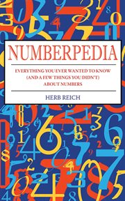 Numberpedia : Everything You Ever Wanted to Know (and a Few Things You Didn't) About Numbers cover image