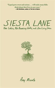 Siesta Lane : a Year Unplugged, or, The Good Intentions of Ten People, Two Cats, One Old Dog, Eight Acres, One Telephone, Three Cars, and Twenty Miles to the Nearest Town cover image