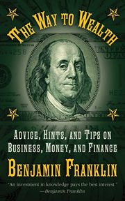 The Way to Wealth : Advice, Hints, and Tips on Business, Money, and Finance cover image