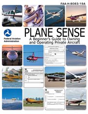 Plane sense : a beginner's guide to owning and operating private aircraft : FAA-H-8083-19A cover image