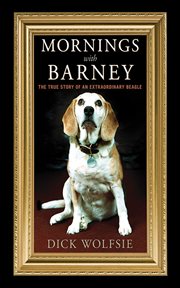 Mornings with Barney : the true story of an extraordinary beagle cover image