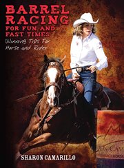 Barrel Racing for Fun and Fast Times : Winning Tips for Horse and Rider cover image