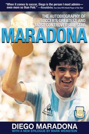 Maradona : the Autobiography of Soccer's Greatest and Most Controversial Star cover image