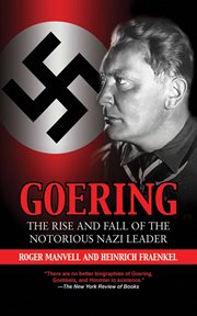 Goering : the Rise and Fall of the Notorious Nazi Leader cover image