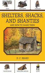 Shelters, Shacks, and Shanties : And How to Make Them cover image
