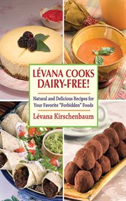 Levanna cooks dairy-free! : natuarl and delicious recipes for your favorite "forbidden' foods cover image