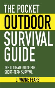The pocket outdoor survival guide : the ultimate guide for short-term survival cover image