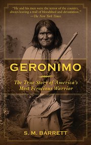 Geronimo : the true story of America's most ferocious warrior cover image