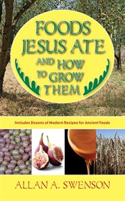 Foods Jesus Ate and How to Grow Them cover image