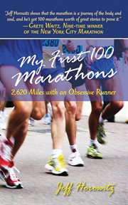 My First 100 Marathons : 2,620 miles with an obsessive runner cover image