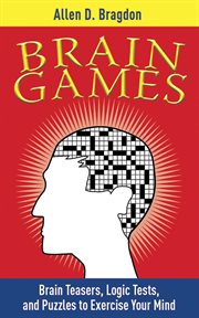 Brain Games : Brain Teasers, Logic Tests, and Puzzles to Exercise Your Mind cover image