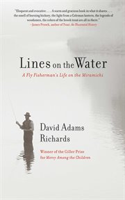 Lines on the water : a fly fisherman's life on the Miramichi cover image