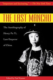 The Last Manchu : the Autobiography of Henry Pu Yi, Last Emperor of China cover image