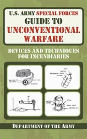 U.S. Army Special Forces guide to unconventional warfare : devices and techniques for incendiaries cover image