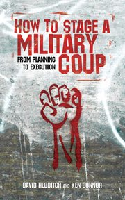 How to Stage a Military Coup : From Planning to Execution cover image