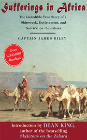 Sufferings in Africa : the incredible true story of a shipwreck, enslavement, and survival on the Sahara cover image