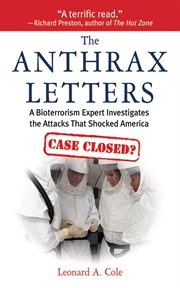 The anthrax letters : a bioterrorism expert investigates the attacks that shocked America cover image