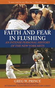 Faith and fear in Flushing : an intense personal history of the New York Mets cover image