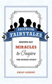 Facebook fairytales : modern-day miracles to inspire the human spirit cover image