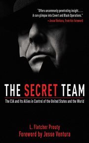 The secret team : the CIA and its allies in control of the United States and the world cover image