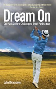 Dream On : One Hack Golfer's Challenge to Break Par in a Year cover image