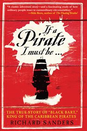 If a pirate I must be-- : the true story of "Black Bart," king of the Caribbean pirates cover image
