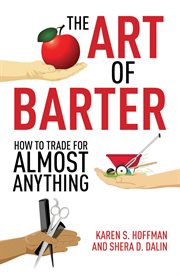 The Art of Barter : How to Trade for Almost Anything cover image