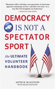 Democracy Is Not a Spectator Sport : the Ultimate Volunteer Handbook cover image