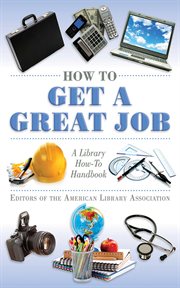 How to Get a Great Job : a Library How-To Handbook cover image