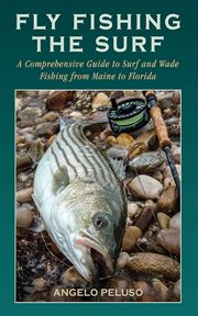 Fly fishing the surf : a comprehensive guide to surf and wade fishing from Maine to Florida cover image