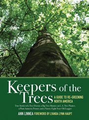 Keepers of the Trees : a Guide to Re-Greening North America cover image