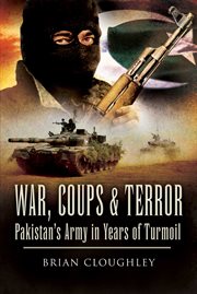 War, Coups and Terror : Pakistan's Army in Years of Turmoil cover image